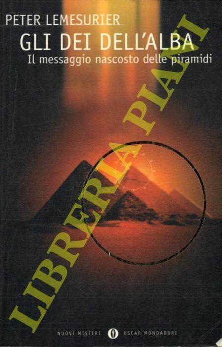 Gli dei dell'alba. Il messaggio nascosto delle piramidi - Peter Lemesurier - copertina
