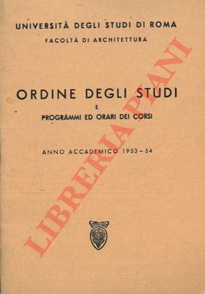 Università degli Studi di Roma Facoltà di Architettura. Ordine degli studi e programmi ed orari dei corsi. Anno Accademico 1953-54 - copertina