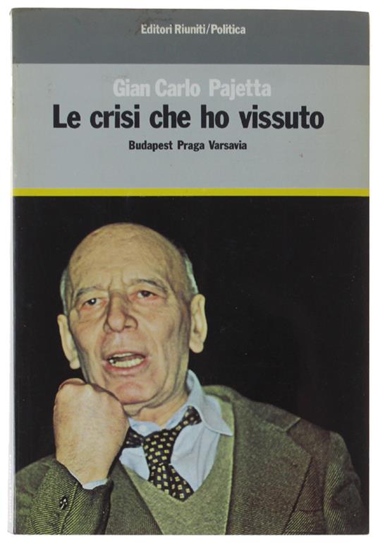 Le Crisi Che Ho Vissuto. Budapest Praga Varsavia - G. Carlo Pajetta - copertina