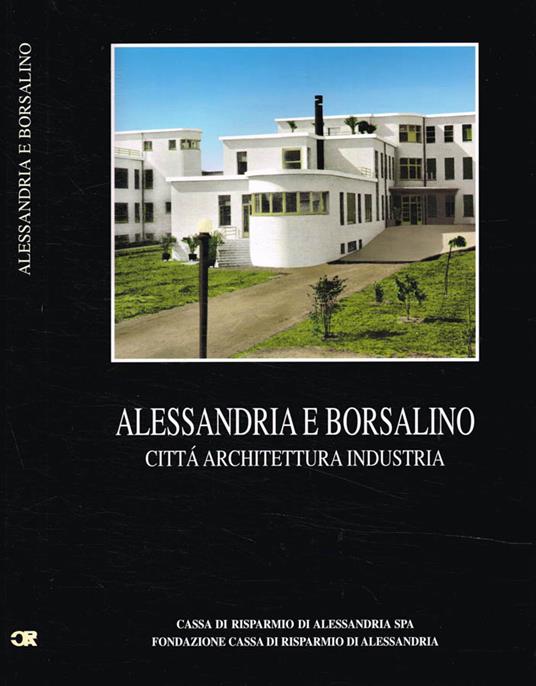 Alessandria e Borsalino. Città architettura industria - copertina
