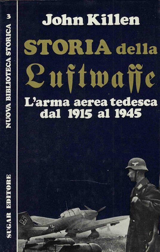 Storia della Luftwaffe. L'arma aerea tedesca dal 1915 al 1945 - John T. Killen - copertina