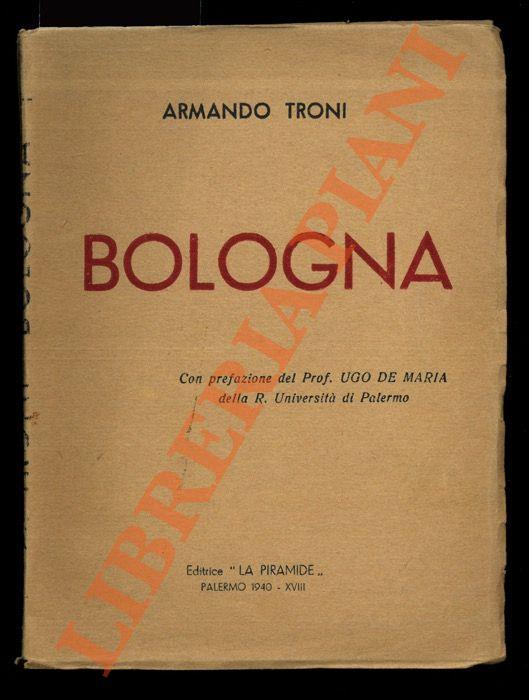 Bologna. Con prefazione del Prof. Ugo De Maria - Armando Troni - copertina