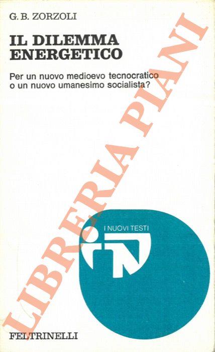 Il dilema energetico. Per un nuovo medioevo tecnocratico o un novo umanesimo socialista? - G. Battista Zorzoli - copertina