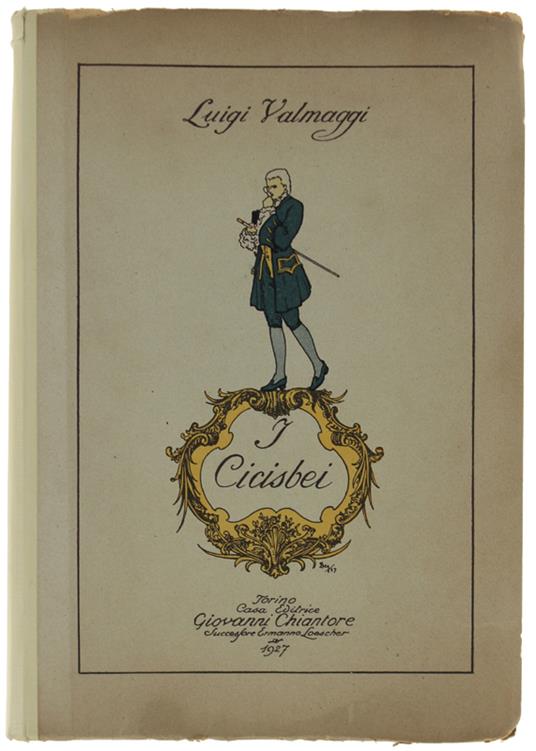 I CICISBEI. Contributo alla storia del costume italiano nel sec. XVIII. Opera postuma con prefazione e a cura di Luigi Piccioni - copertina