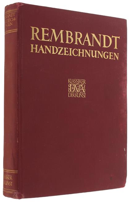 REMBRANDT. Des Meisters Handzeichnungen. Erster band mit 464 abbildungen. [Klassiker der Kunst in Gesamtausgaben 31. Band.], - copertina