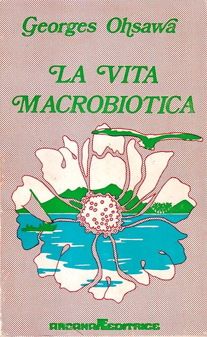 La vita macrobiotica. Con un metodo di educazione - Georges Ohsawa - copertina