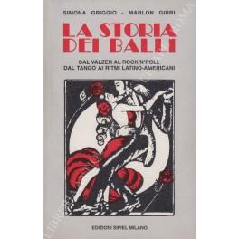 La storia dei balli. Dal valzer al rock'n'roll, dal tango ai ritmi latino-americani - copertina