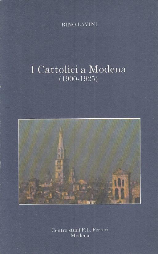 I Cattolici A Modena 1900/1925 - Rino Lavini - copertina