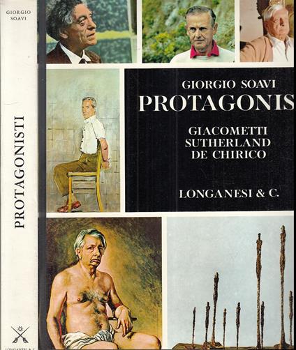 Protagonisti Giacometti Sutherland De Chirico - Giorgio Soavi - copertina