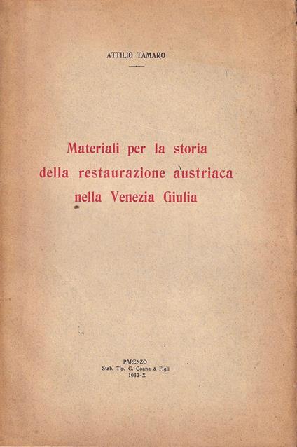 Materiali per la storia della restaurazione austriaca nella Venezia Giulia - Attilio Tamaro - copertina