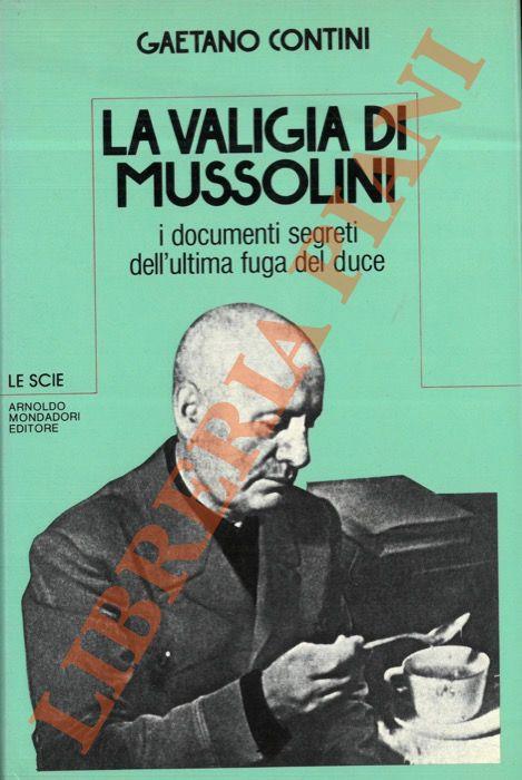 La valigia di Mussolini. I documenti segreti dell'ultima fuga del duce - Gaetano Contini - copertina