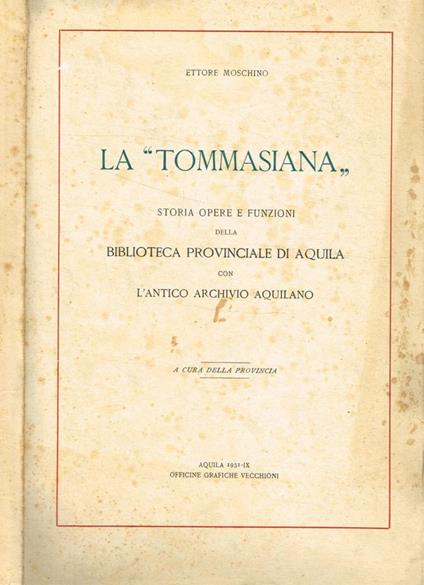 La tommasiana. Storia opere e funzioni della biblioteca provinciale di Aquila con l'antico archivio aquilano - Ettore Moschino - copertina