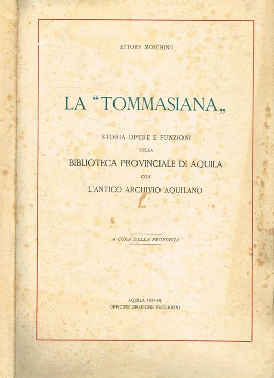 La tommasiana. Storia opere e funzioni della biblioteca provinciale di Aquila con l'antico archivio aquilano - Ettore Moschino - copertina