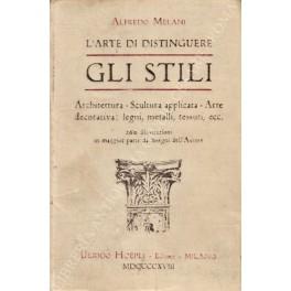 L' arte di distinguere gli stili. Architettura - Scultura applicata - Arte decorativa: legni, metalli, tessuti, ecc - Alfredo Melani - copertina