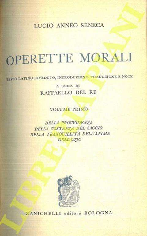 Operette morali. Testo latino riveduto, introduzione, traduzione, note a cura di Rsffaello Del Re. Volume primo, secondo, terzo - Lucio Anneo Seneca - copertina