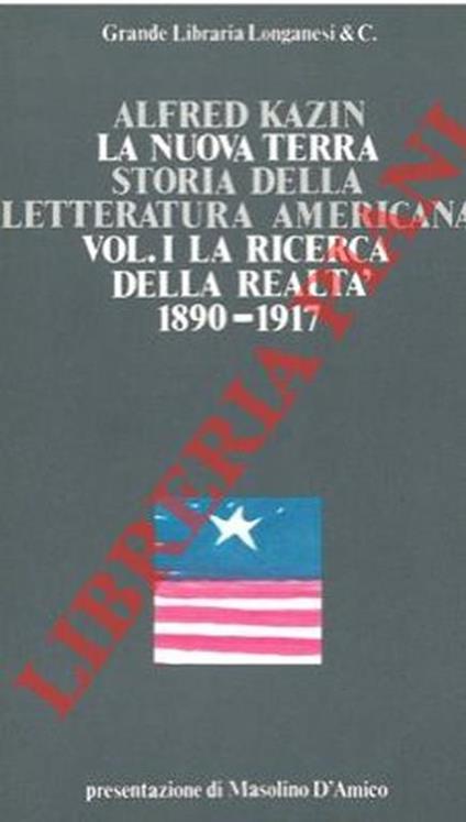 La nuova terra. Storia della letteratura americana. I. La ricerca della realtà 1890-1917 - II. La grande liberazione 1918-1929 - III. La letteratura della crisi 1930-1940 - Alfred Kazin - copertina