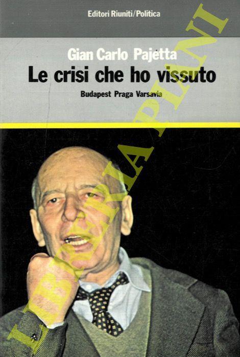 Le crisi che ho vissuto. Budapest, Praga, Varsavia - G. Carlo Pajetta - copertina
