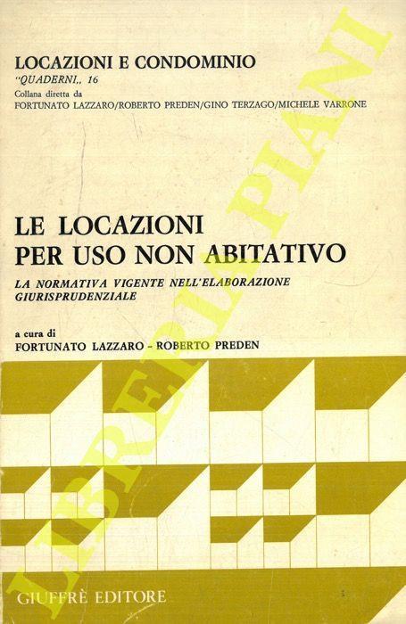 Le locazioni per uso non abitativo. La normativa vigente nell'elaborazione giurisprudenziale - Fortunato Lazzaro - copertina