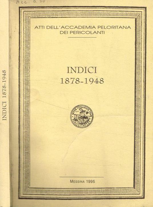 Atti della Accademia Peloritana dei Pericolanti. Indici 1878-1948 - copertina