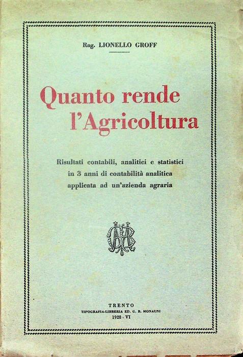 Quanto rende l'agricoltura: risultati contabili, analitici e statistici in 3 anni di contabilita analitica applicata ad un'azienda agraria - Lionello Groff - copertina
