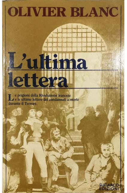 L' ultima lettera Prigioni e condannati della Rivoluzione francese 1793-1794 - Olivier Blanc - copertina