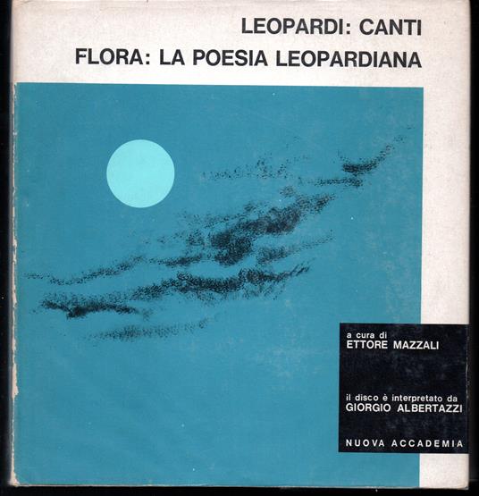 Leopardi: Canti - Flora: La poesia leopardiana A cura di Ettore Mazzali Il disco è interpretato da Giorgio Albertazzi - copertina