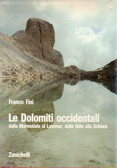Le Dolomiti occidentali: dalla Marmolada al Latemar, dalle Odle alla Schiara - Franco Fini - copertina