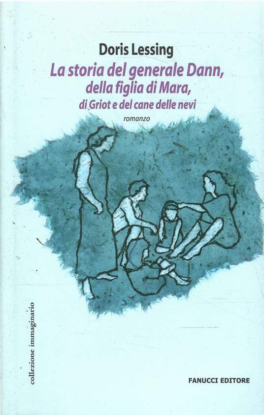 Storia Del Generale Dann, Della Figlia Di Mara, Di Griot E Del Cane Delle Nevi - Doris Lessing - copertina