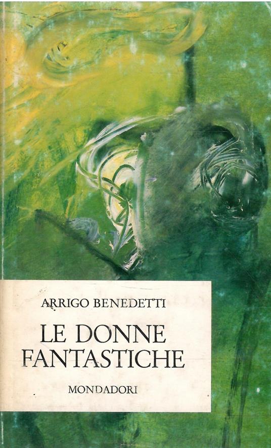 Le Donne Fantastiche E Altri Racconti - Arrigo Benedetti - copertina