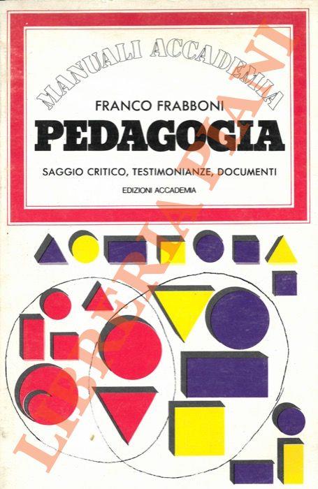 Pedagogia. Saggio critico, testimonianze, documenti - Franco Frabboni - copertina