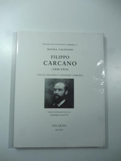 Filippo Carcano (1840-1914). Vedute milanesi e panorami lombardi - Aurora Scotti - copertina
