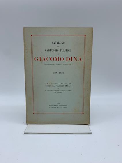 Catalogo del carteggio politico di Giacomo Dina direttore del Giornale L'Opinione. 1848 - 1879. Elenco degli autografi donati dal fratello Emilio al Museo del Risorgimento italiano di Torino - copertina
