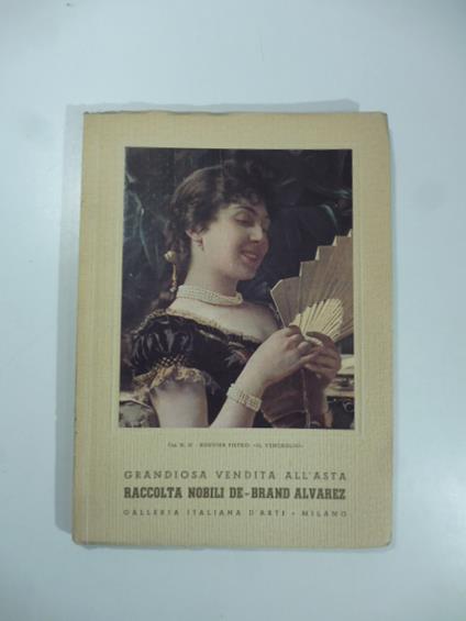 Grandiosa vendita all'asta per divisione di eredita' della raccolta Nobili De - Brand Alvarez...Galleria italiana d'arte. Milano. 18 - 24 novembre 1950 - copertina