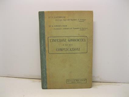 Biblioteca di medicina pratica. L'infezione gonococcica e le sue complicazioni - copertina