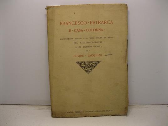 Francesco Petrarca e casa Colonna. Conferenza tenuta la prima volta in Roma nel palazzo Colonna li XI dicembre MCMIV - copertina