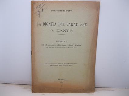 La dignita' del carattere in Dante. Conferenza letta nell'aula magna del R. Liceo Ginnasio 'P. Colletta' di Avellino il 10 agosto 1902 per incarico della Societa' Magistrale Irpina - copertina