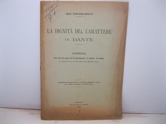 La dignita' del carattere in Dante. Conferenza letta nell'aula magna del R. Liceo Ginnasio 'P. Colletta' di Avellino il 10 agosto 1902 per incarico della Societa' Magistrale Irpina - copertina