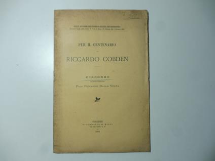 Per il centenario di Riccardo Cobden. Discorso - Riccardo Dalla Volta - copertina