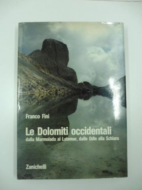 Le Dolomiti Occidentali dalla Marmolada al Latemar, dalle Odle alla Schiara - Franco Fini - copertina