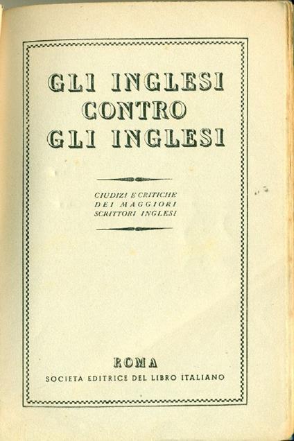 Gli inglesi contro gli inglesi. Giudizi e critiche dei maggiori scrittori inglesi - copertina
