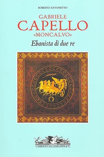 Gabriele Capello Moncalvo ebanista di due re - copertina