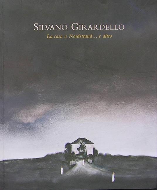 Silvano Girardello. La casa a Nordstrand .... e altro - copertina