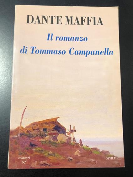 Il romanzo di Tommaso Campanella. Spirali 1996 - I. Con dedica dell'autore - Dante Maffia - copertina