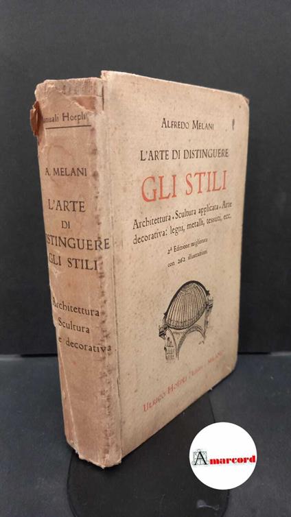 L' arte di distinguere gli stili. Vol. 1: Architettura, scultura applicata, arte decorativa: legni, metalli, tessuti, ecc. Milano Hoepli - Alfredo Melani - copertina