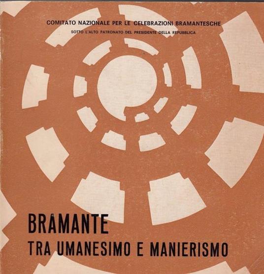 Bramante Tra Umanesimo E Manierismo. Mostra Storico-Critica - copertina
