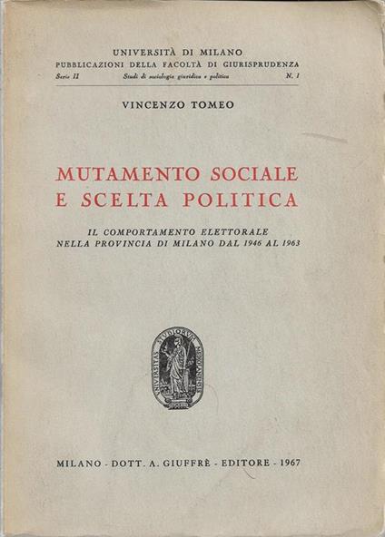 Mutamento sociale e scelta politica. Il comportamento elettorale nella provincia di Milano dal 1946 al 1963 - Vincenzo Tomeo - copertina