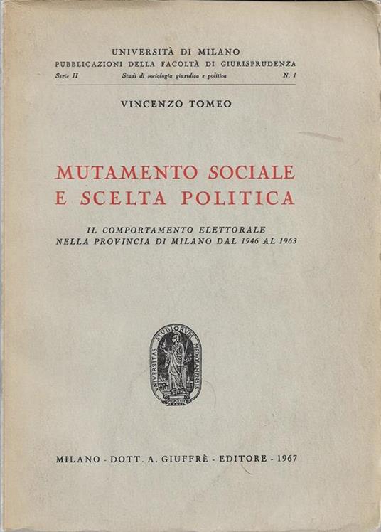 Mutamento sociale e scelta politica. Il comportamento elettorale nella provincia di Milano dal 1946 al 1963 - Vincenzo Tomeo - copertina