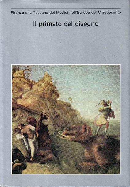 Firenze e la Toscana dei Medici nell'Europa del Cinquecento - Il primato del disegno - copertina