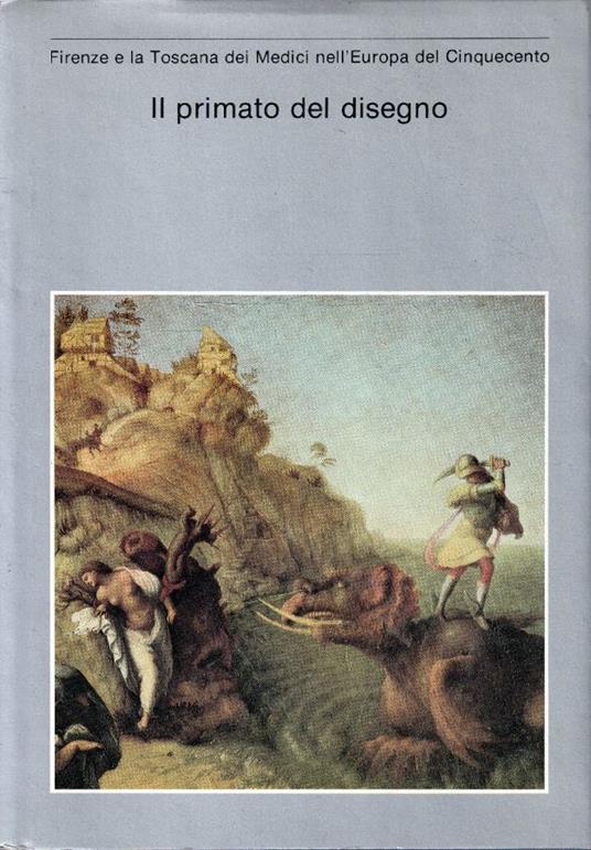 Firenze e la Toscana dei Medici nell'Europa del Cinquecento - Il primato del disegno - copertina