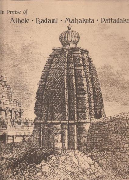 In Praise of Aihole-Badami-Mahakuta-Pattadakal - copertina